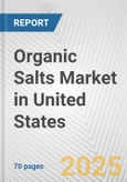 Organic Salts Market in United States: Business Report 2025- Product Image