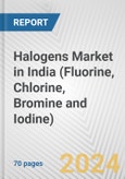 Halogens Market in India (Fluorine, Chlorine, Bromine and Iodine): Business Report 2024- Product Image