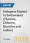 Halogens Market in Switzerland (Fluorine, Chlorine, Bromine and Iodine): Business Report 2024 - Product Image