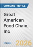 Great American Food Chain, Inc. Fundamental Company Report Including Financial, SWOT, Competitors and Industry Analysis- Product Image