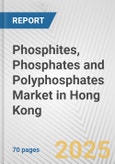 Phosphites, Phosphates and Polyphosphates Market in Hong Kong: Business Report 2024- Product Image