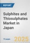 Sulphites and Thiosulphates Market in Japan: Business Report 2024 - Product Image