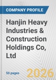 Hanjin Heavy Industries & Construction Holdings Co, Ltd. Fundamental Company Report Including Financial, SWOT, Competitors and Industry Analysis- Product Image