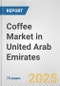 Coffee Market in United Arab Emirates: Business Report 2025 - Product Thumbnail Image