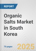 Organic Salts Market in South Korea: Business Report 2024- Product Image