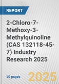 2-Chloro-7-Methoxy-3-Methylquinoline (CAS 132118-45-7) Industry Research 2025: Global and Regional Market Trends 2019-2024 and Forecast to 2029- Product Image