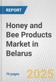 Honey and Bee Products Market in Belarus: Business Report 2024- Product Image