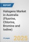 Halogens Market in Australia (Fluorine, Chlorine, Bromine and Iodine): Business Report 2024 - Product Image