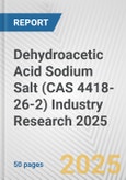 Dehydroacetic Acid Sodium Salt (CAS 4418-26-2) Industry Research 2025: Global and Regional Market Trends 2019-2024 and Forecast to 2029- Product Image