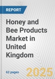 Honey and Bee Products Market in United Kingdom: Business Report 2024- Product Image