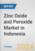 Zinc Oxide and Peroxide Market in Indonesia: Business Report 2022- Product Image