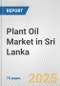 Plant Oil Market in Sri Lanka: Business Report 2025 - Product Thumbnail Image