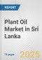 Plant Oil Market in Sri Lanka: Business Report 2024 - Product Thumbnail Image