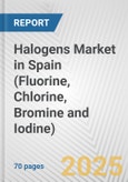 Halogens Market in Spain (Fluorine, Chlorine, Bromine and Iodine): Business Report 2024- Product Image