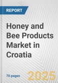 Honey and Bee Products Market in Croatia: Business Report 2025- Product Image