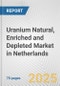 Uranium Natural, Enriched and Depleted Market in Netherlands: Business Report 2024 - Product Thumbnail Image