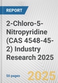 2-Chloro-5-Nitropyridine (CAS 4548-45-2) Industry Research 2025: Global and Regional Market Trends 2019-2024 and Forecast to 2029- Product Image
