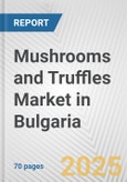 Mushrooms and Truffles Market in Bulgaria: Business Report 2024- Product Image