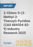 2-Chloro-5-(3-Methyl-2-Thenoyl)-Pyridine (CAS 884504-82-9) Industry Research 2025: Global and Regional Market Trends 2019-2024 and Forecast to 2029- Product Image