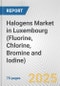 Halogens Market in Luxembourg (Fluorine, Chlorine, Bromine and Iodine): Business Report 2025 - Product Thumbnail Image