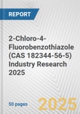 2-Chloro-4-Fluorobenzothiazole (CAS 182344-56-5) Industry Research 2025: Global and Regional Market Trends 2019-2024 and Forecast to 2029- Product Image