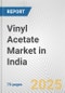 Vinyl Acetate Market in India: Business Report 2024 - Product Image