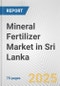 Mineral Fertilizer Market in Sri Lanka: Business Report 2025 - Product Thumbnail Image