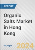 Organic Salts Market in Hong Kong: Business Report 2024- Product Image