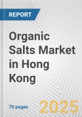 Organic Salts Market in Hong Kong: Business Report 2024- Product Image