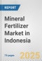 Mineral Fertilizer Market in Indonesia: Business Report 2025 - Product Thumbnail Image