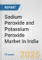 Sodium Peroxide and Potassium Peroxide Market in India: Business Report 2024 - Product Image