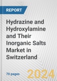 Hydrazine and Hydroxylamine and Their Inorganic Salts Market in Switzerland: Business Report 2024- Product Image