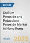 Sodium Peroxide and Potassium Peroxide Market in Hong Kong: Business Report 2024 - Product Image