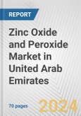 Zinc Oxide and Peroxide Market in United Arab Emirates: Business Report 2024- Product Image