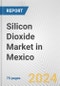 Silicon Dioxide Market in Mexico: Business Report 2024 - Product Image