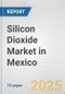 Silicon Dioxide Market in Mexico: Business Report 2025 - Product Thumbnail Image
