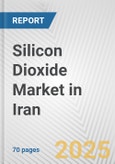 Silicon Dioxide Market in Iran: Business Report 2024- Product Image