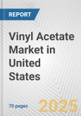 Vinyl Acetate Market in United States: Business Report 2024- Product Image