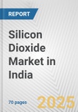 Silicon Dioxide Market in India: Business Report 2025- Product Image