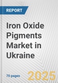 Iron Oxide Pigments Market in Ukraine: Business Report 2024- Product Image