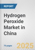 Hydrogen Peroxide Market in China: Business Report 2024- Product Image