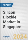 Silicon Dioxide Market in Singapore: Business Report 2024- Product Image