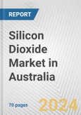 Silicon Dioxide Market in Australia: Business Report 2024- Product Image
