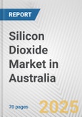 Silicon Dioxide Market in Australia: Business Report 2024- Product Image