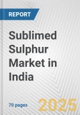 Sublimed Sulphur Market in India: Business Report 2024- Product Image