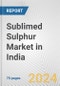 Sublimed Sulphur Market in India: Business Report 2024 - Product Thumbnail Image