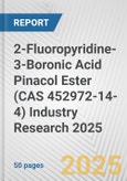2-Fluoropyridine-3-Boronic Acid Pinacol Ester (CAS 452972-14-4) Industry Research 2025: Global and Regional Market Trends 2019-2024 and Forecast to 2029- Product Image