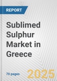 Sublimed Sulphur Market in Greece: Business Report 2025- Product Image