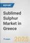 Sublimed Sulphur Market in Greece: Business Report 2024 - Product Thumbnail Image