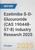 Ezetimibe ß-D-Glucuronide (CAS 190448-57-8) Industry Research 2025: Global and Regional Market Trends 2019-2024 and Forecast to 2029- Product Image